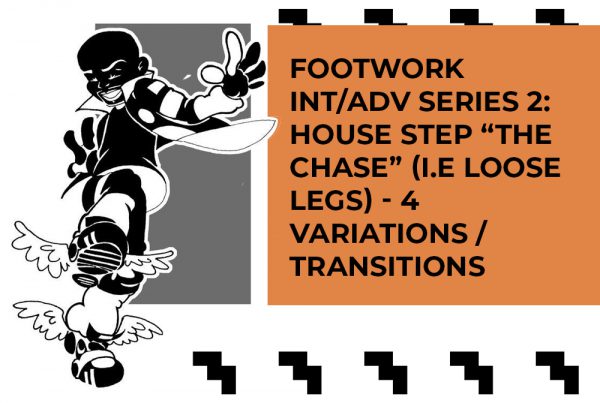 Footwork Int/Adv Series 2 with Brian “Footwork” Green – House Step the CHASE ( i.e. ” Loose Legs) with 4 variations/transitions (music by C MINOR)